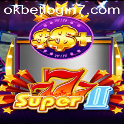 Experience the Thrill of Super777II and Master the Art of Okbet Login